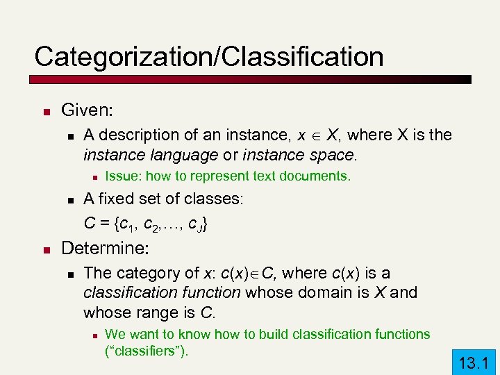 Categorization/Classification n Given: n A description of an instance, x X, where X is