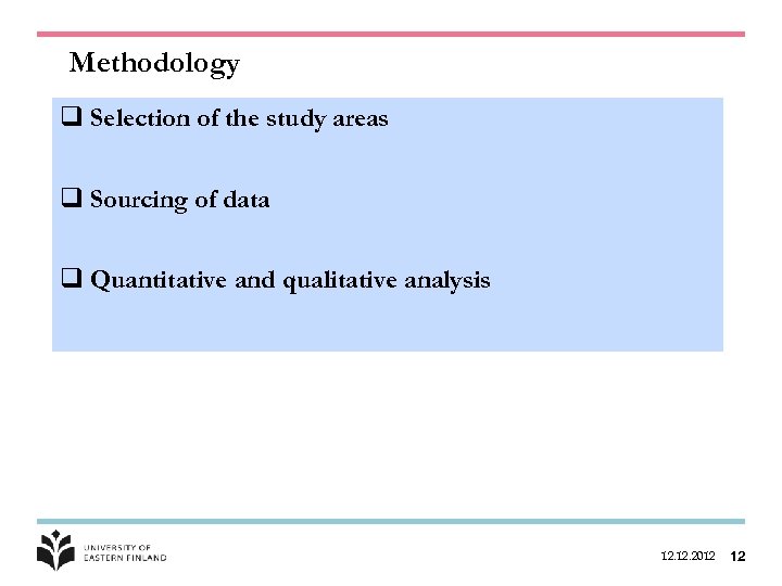 Methodology q Selection of the study areas q Sourcing of data q Quantitative and