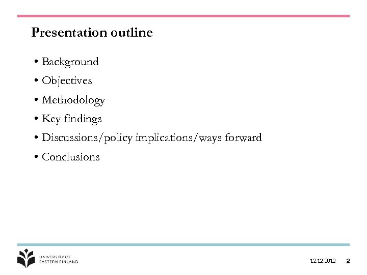 Presentation outline • Background • Objectives • Methodology • Key findings • Discussions/policy implications/ways