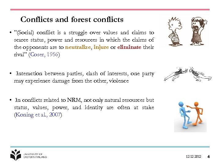 Conflicts and forest conflicts • ”(Social) conflict is a struggle over values and claims