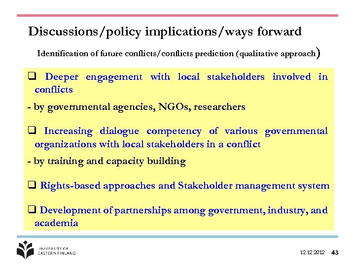 Discussions/policy implications/ways forward Identification of future conflicts/conflicts prediction (qualitative approach ) q Deeper engagement