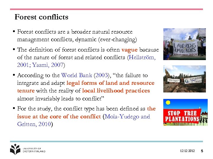 Forest conflicts • Forest conflicts are a broader natural resource management conflicts, dynamic (ever-changing)