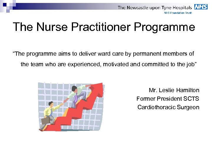 The Nurse Practitioner Programme “The programme aims to deliver ward care by permanent members