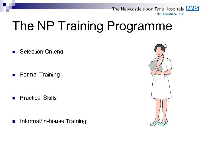 The NP Training Programme n Selection Criteria n Formal Training n Practical Skills n