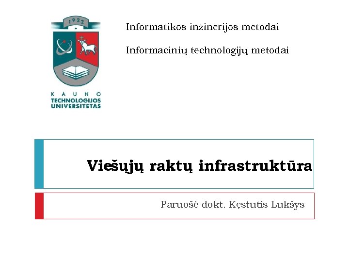 Informatikos inžinerijos metodai Informacinių technologijų metodai Viešųjų raktų infrastruktūra Paruošė dokt. Kęstutis Lukšys 
