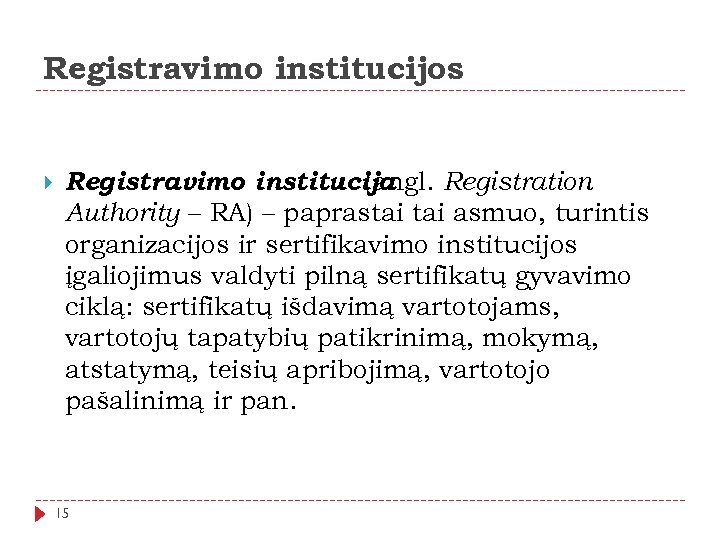 Registravimo institucijos Registravimo institucija (angl. Registration Authority – RA) – paprastai asmuo, turintis organizacijos