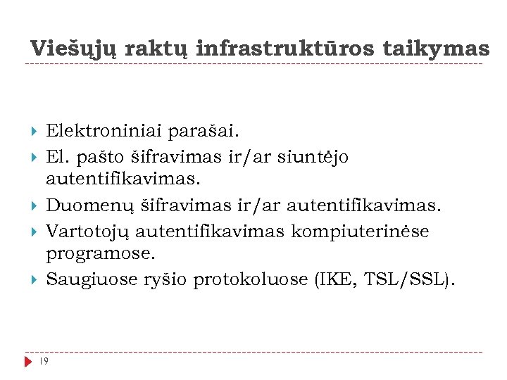 Viešųjų raktų infrastruktūros taikymas Elektroniniai parašai. El. pašto šifravimas ir/ar siuntėjo autentifikavimas. Duomenų šifravimas