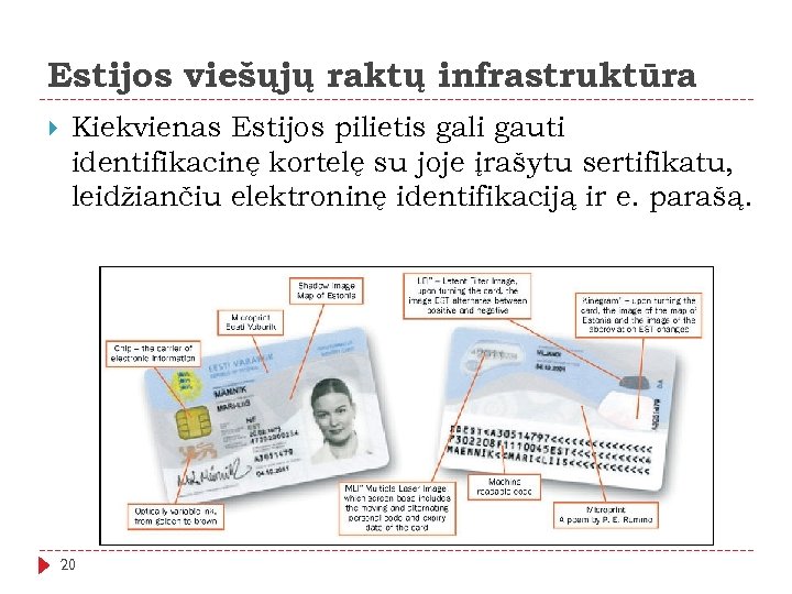 Estijos viešųjų raktų infrastruktūra Kiekvienas Estijos pilietis gali gauti identifikacinę kortelę su joje įrašytu