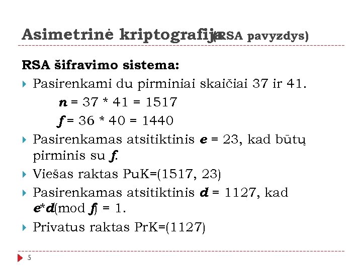 Asimetrinė kriptografija pavyzdys) (RSA šifravimo sistema: Pasirenkami du pirminiai skaičiai 37 ir 41. n