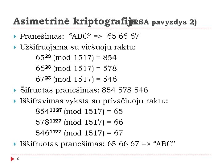 Asimetrinė kriptografija pavyzdys 2) (RSA Pranešimas: “ABC” => 65 66 67 Užšifruojama su viešuoju