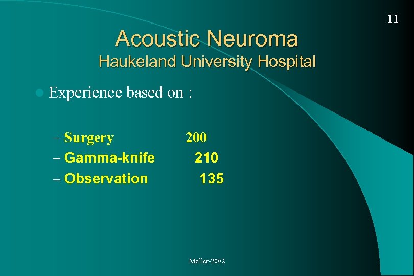 11 Acoustic Neuroma Haukeland University Hospital l Experience based on : – Surgery –