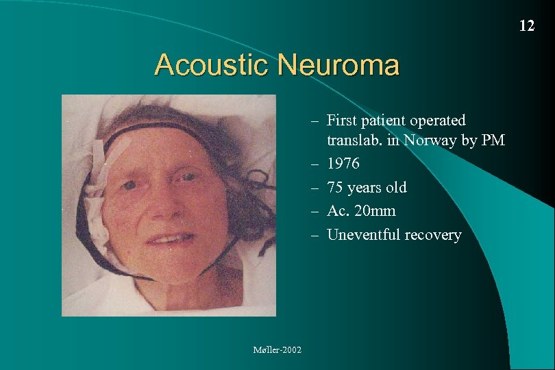 12 Acoustic Neuroma – First patient operated – – Møller-2002 translab. in Norway by