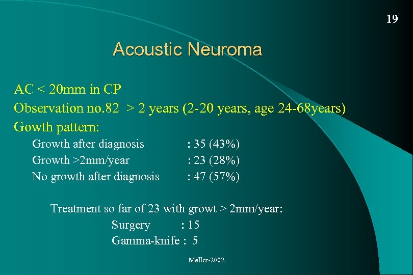 19 Acoustic Neuroma AC < 20 mm in CP Observation no. 82 > 2