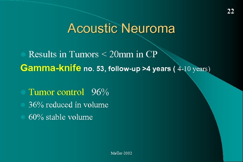 22 Acoustic Neuroma l Results in Tumors < 20 mm in CP Gamma-knife no.