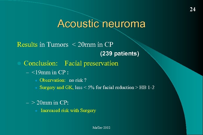 24 Acoustic neuroma Results in Tumors < 20 mm in CP (239 patients) l