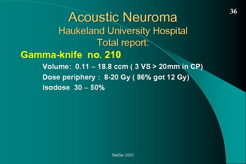 Acoustic Neuroma Haukeland University Hospital Total report: Gamma-knife no. 210 Volume: 0. 11 –