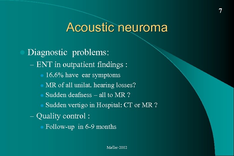 7 Acoustic neuroma l Diagnostic problems: – ENT in outpatient findings : 16. 6%