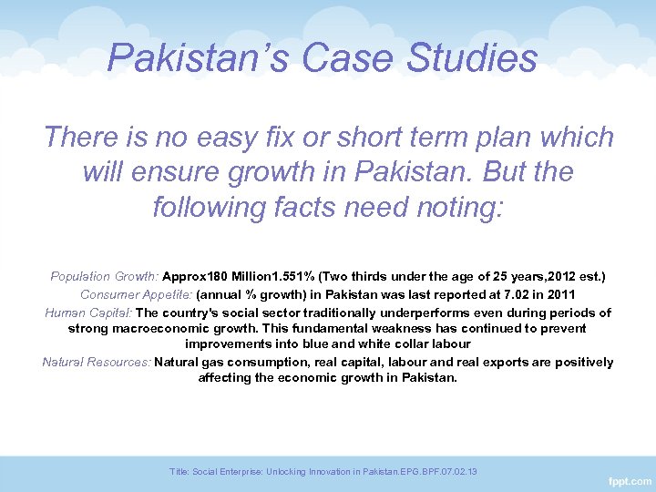 Pakistan’s Case Studies There is no easy fix or short term plan which will