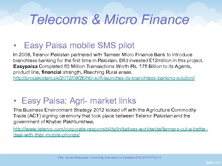 Telecoms & Micro Finance • Easy Paisa mobile SMS pilot In 2009, Telenor Pakistan
