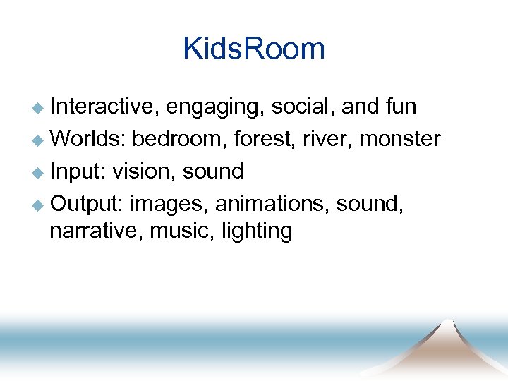 Kids. Room u Interactive, engaging, social, and fun u Worlds: bedroom, forest, river, monster