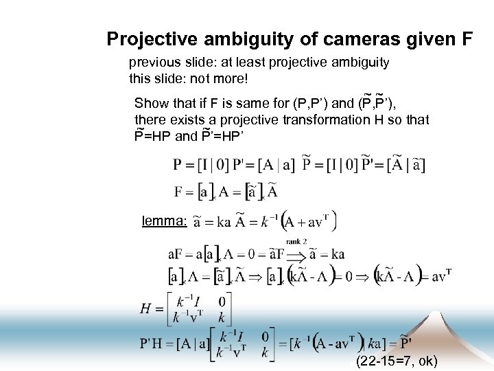 Projective ambiguity of cameras given F previous slide: at least projective ambiguity this slide: