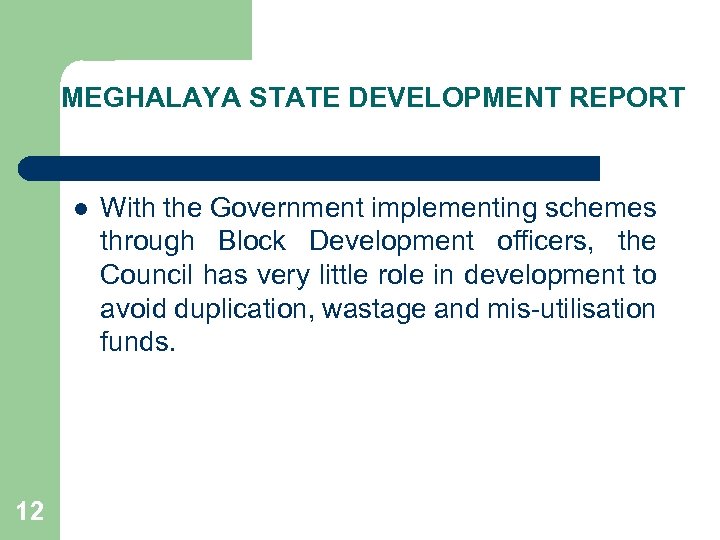 MEGHALAYA STATE DEVELOPMENT REPORT l 12 With the Government implementing schemes through Block Development