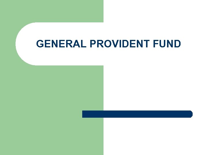 GENERAL PROVIDENT FUND 
