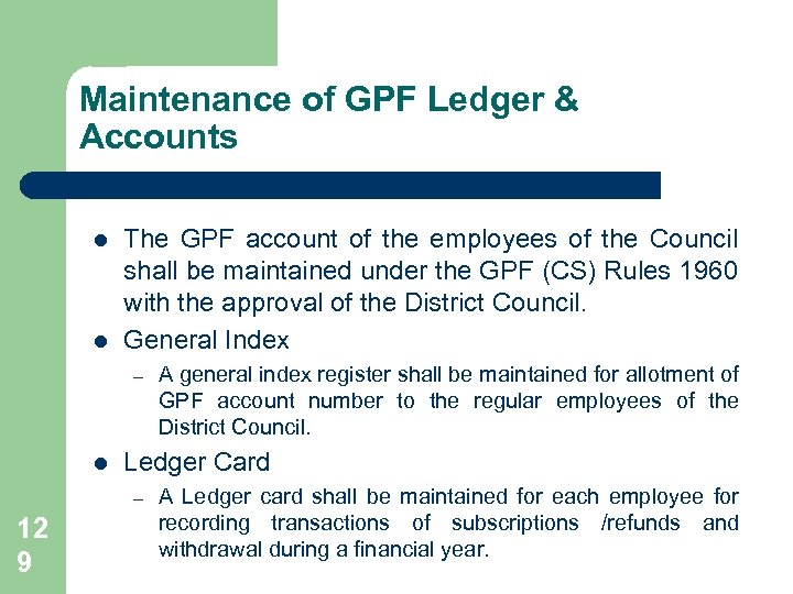 Maintenance of GPF Ledger & Accounts l l The GPF account of the employees