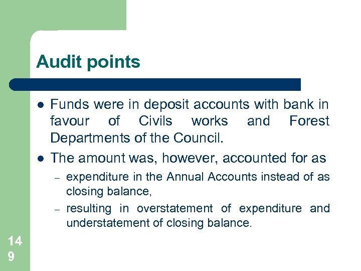 Audit points l l Funds were in deposit accounts with bank in favour of