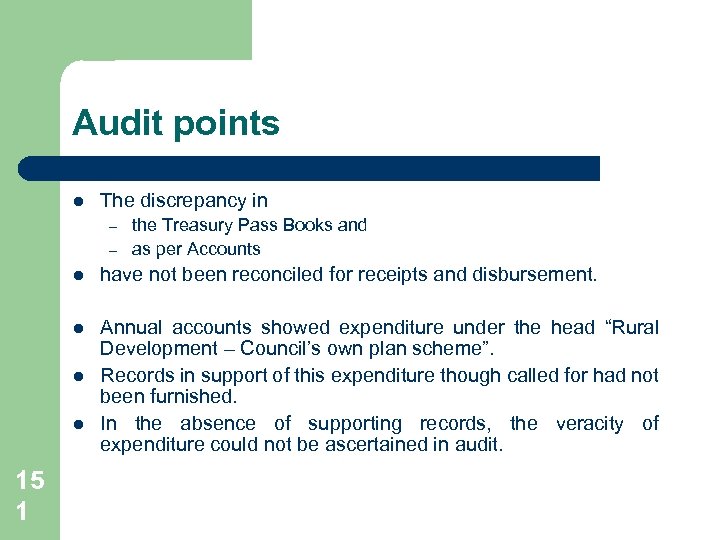Audit points l The discrepancy in – – the Treasury Pass Books and as