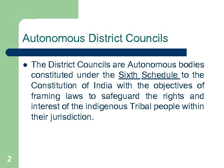 Autonomous District Councils l 2 The District Councils are Autonomous bodies constituted under the