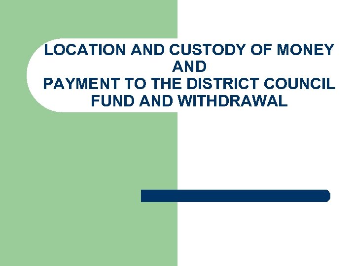 LOCATION AND CUSTODY OF MONEY AND PAYMENT TO THE DISTRICT COUNCIL FUND AND WITHDRAWAL