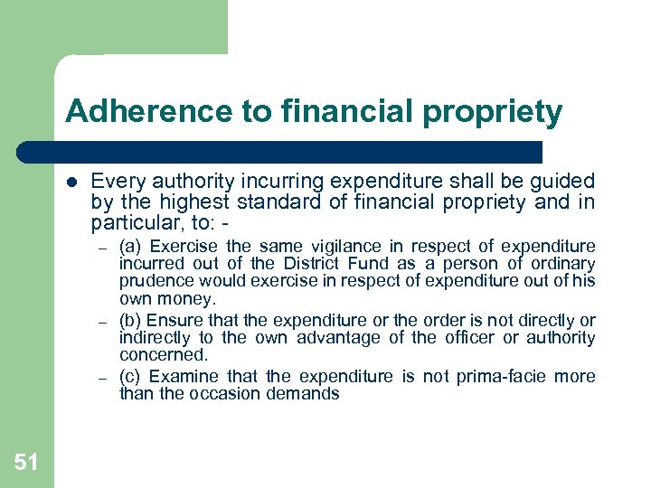 Adherence to financial propriety l Every authority incurring expenditure shall be guided by the
