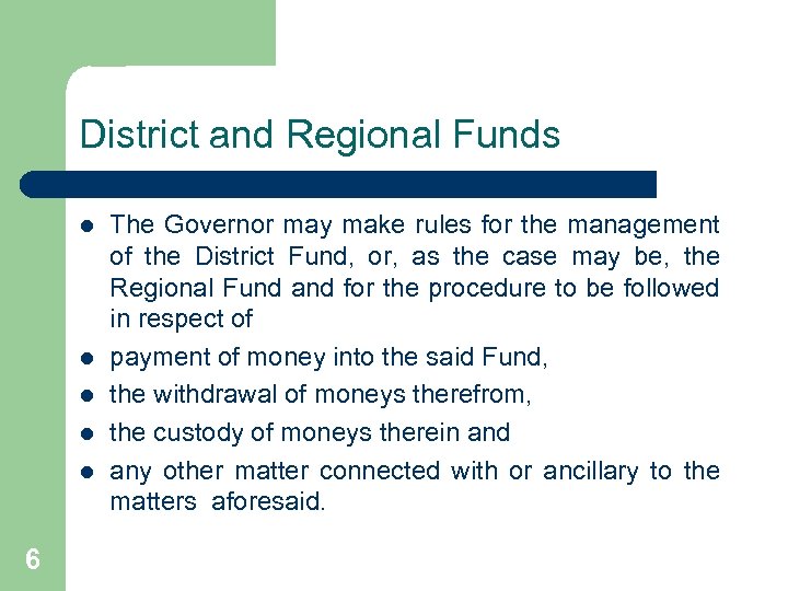 District and Regional Funds l l l 6 The Governor may make rules for