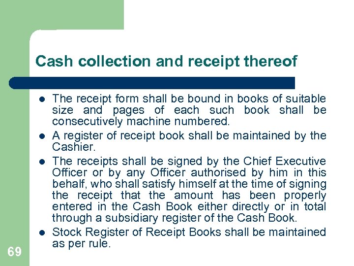 Cash collection and receipt thereof l l 69 The receipt form shall be bound