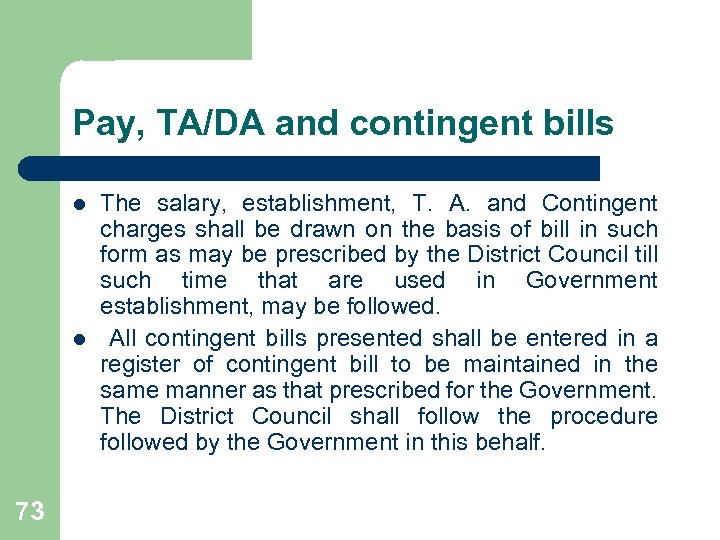 Pay, TA/DA and contingent bills l l 73 The salary, establishment, T. A. and