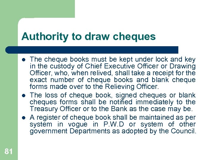 Authority to draw cheques l l l 81 The cheque books must be kept