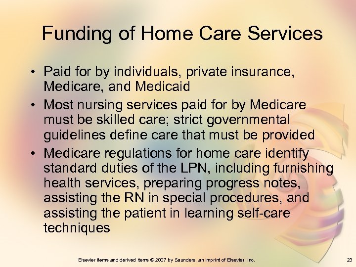 Funding of Home Care Services • Paid for by individuals, private insurance, Medicare, and