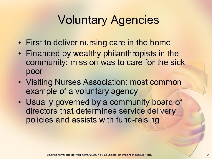 Voluntary Agencies • First to deliver nursing care in the home • Financed by