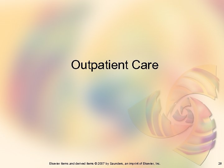 Outpatient Care Elsevier items and derived items © 2007 by Saunders, an imprint of