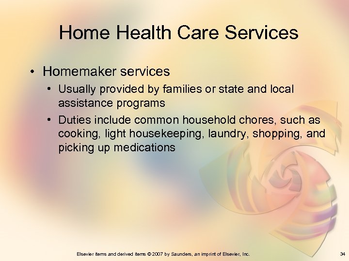 Home Health Care Services • Homemaker services • Usually provided by families or state