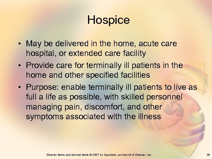 Hospice • May be delivered in the home, acute care hospital, or extended care
