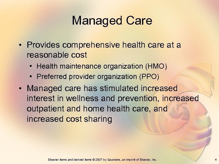 Managed Care • Provides comprehensive health care at a reasonable cost • Health maintenance