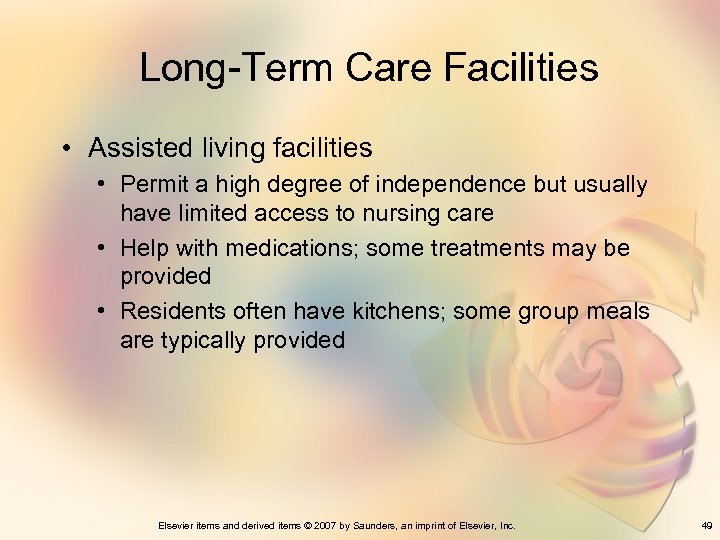 Long-Term Care Facilities • Assisted living facilities • Permit a high degree of independence