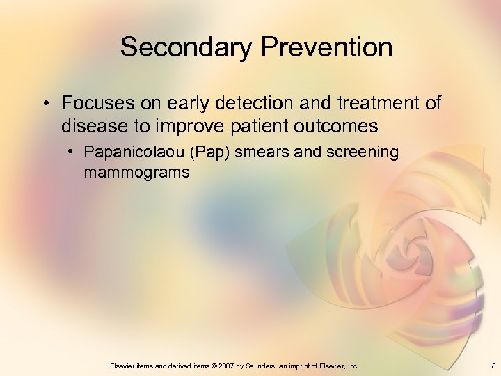 Secondary Prevention • Focuses on early detection and treatment of disease to improve patient