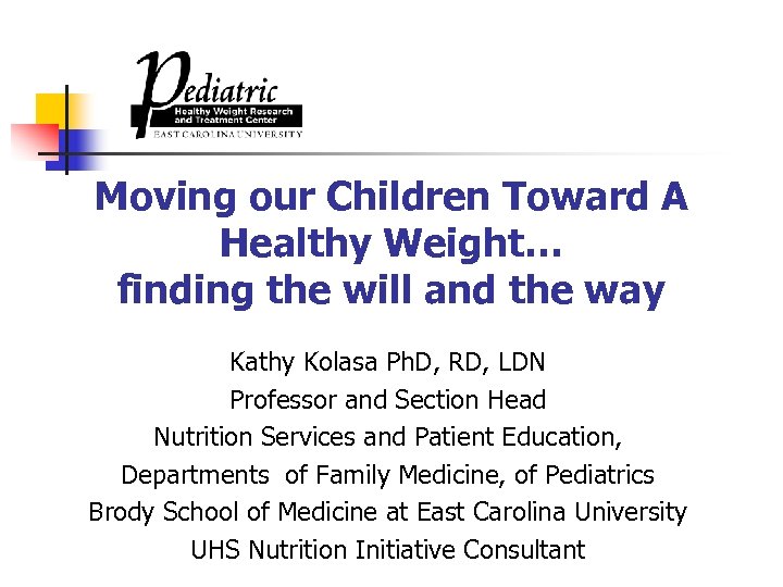 Moving our Children Toward A Healthy Weight… finding the will and the way Kathy
