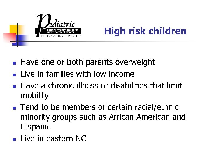 High risk children n n Have one or both parents overweight Live in families