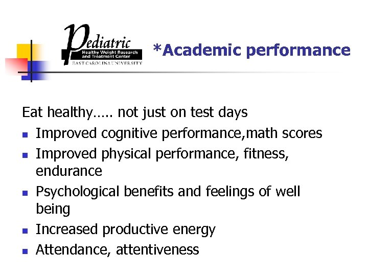 *Academic performance Eat healthy…. . not just on test days n Improved cognitive performance,