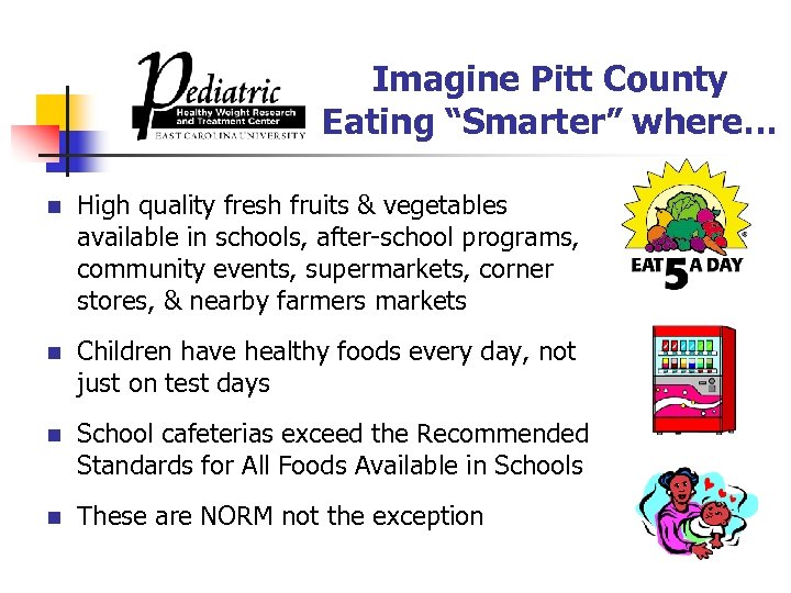 Imagine Pitt County Eating “Smarter” where… n High quality fresh fruits & vegetables available