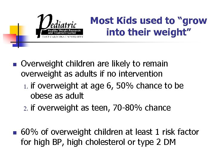 Most Kids used to “grow into their weight” n n Overweight children are likely